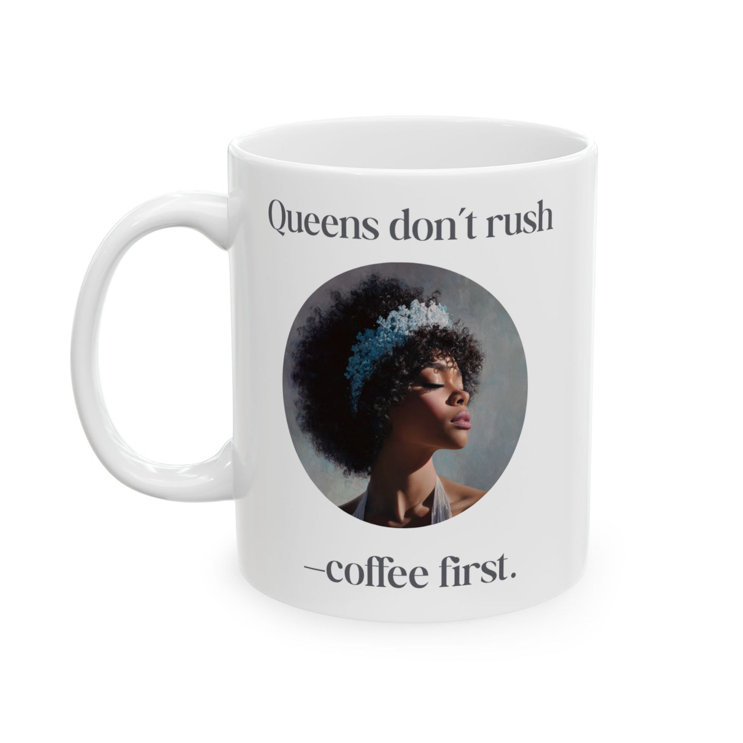 “Queens Don’t Rush — Coffee First” Art Mug
